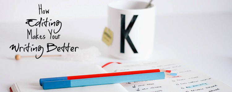 How Editing Makes Your Writing Better Craft Your Content How Editing Makes Your Writing Better Craft Your Content