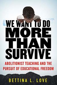 We Want To Do More Than Survive by Dr. Bettina L. Love